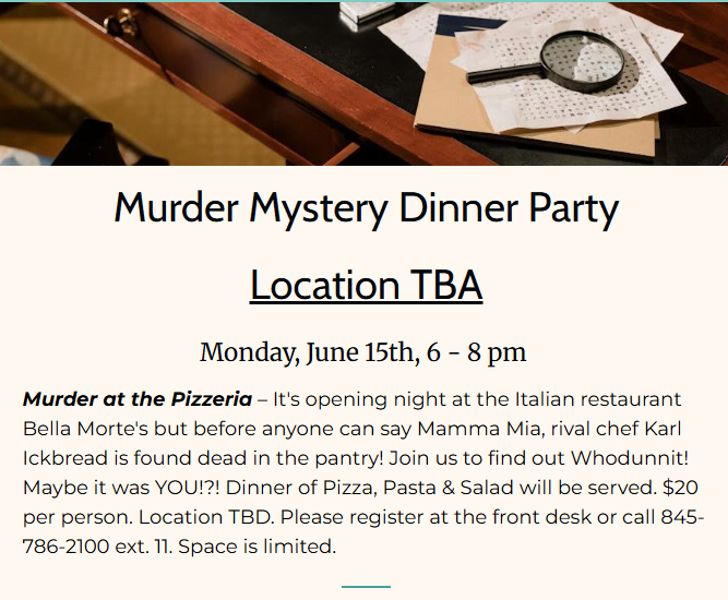 Murder Mystery Dinner Party
Mon., June 15th at 6pm
Location TBA